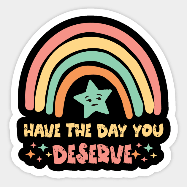 Have The Day You Deserve Sticker by The WYLD Tribe